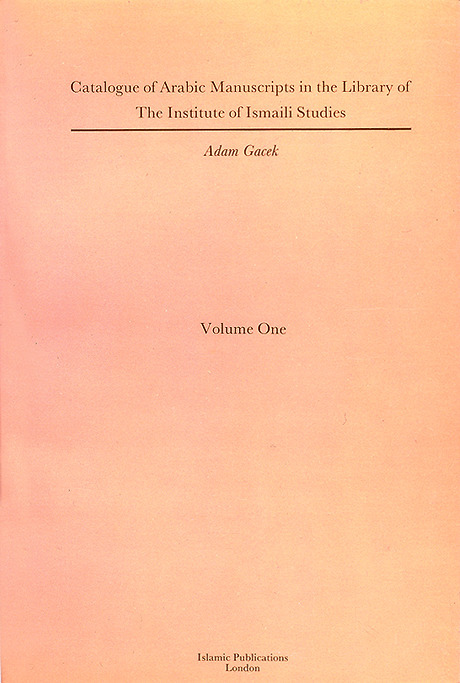 Catalogue of Arabic Manuscripts in the Library of the Institute of Ismaili Studies, Vol. 1